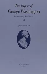 The Papers of George Washington v.3; Revolutionary War Series;Jan.-March 1776