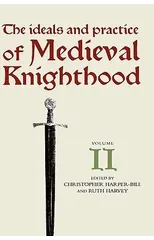 The Ideals and Practice of Medieval Knighthood, volume II