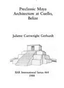 Preclassic Maya Architecture at Cuello, Belize