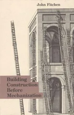 Building Construction Before Mechanization (Revised)