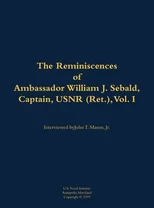 The Reminiscences of Ambassador William J. Sebald, Captain, USNR (Ret.), Vol. I