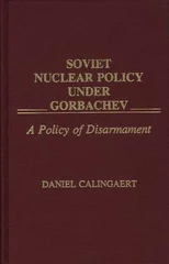 Soviet Nuclear Policy Under Gorbachev