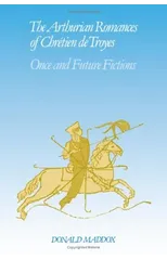 The Arthurian Romances of Chretien de Troyes