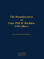 The Reminiscences of Capt. Phil H. Bucklew, USN (Ret.)