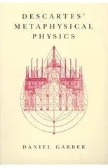 Descartes' Metaphysical Physics