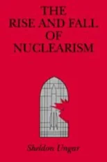 The Rise and Fall of Nuclearism