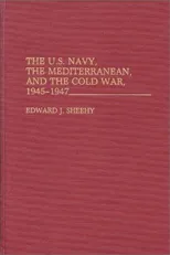 The U.S. Navy, the Mediterranean, and the Cold War, 1945-1947