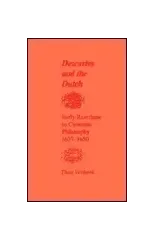 Descartes and the Dutch – Early Reactions to Cartesian Philosophy, 1637–1650