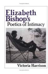 Elizabeth Bishop's Poetics of Intimacy
