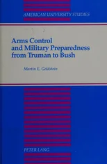 Arms Control and Military Preparedness from Truman to Bush