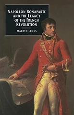 Napoleon Bonaparte and the Legacy of the French Revolution