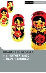 My Mother Said I Never Should