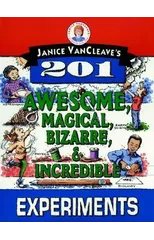 Janice VanCleave's 201 Awesome, Magical, Bizarre, & Incredible Experiments