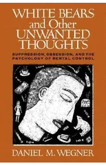 White Bears and Other Unwanted Thoughts