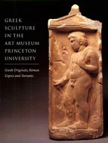 Greek Sculpture in the Art Museum Princeton University – Greek Originals, Roman Copies and Variants