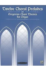 Twelve Choral Preludes on Gregorian Chant Themes