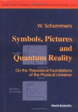Symbols, Pictures and Quantum Reality - On the Theoretical Foundations of the Physical Universe