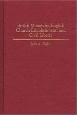 British Monarchy, English Church Establishment, and Civil Liberty