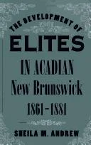 The Development of Elites in Acadian New Brunswick, 1861-1881