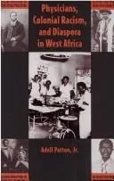 Physicians, Colonial Racism and Diaspora in West Africa