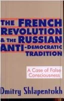 The French Revolution and the Russian Anti-Democratic Tradition