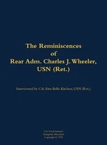 The Reminiscences of Rear Adm. Charles J. Wheeler, USN (Ret.)