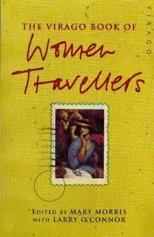 The Virago Book Of Women Travellers.