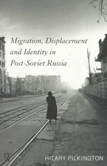 Migration, Displacement and Identity in Post-Soviet Russia