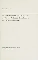Nationalism and the Color Line in George W. Cable, Mark Twain, and William Faulkner