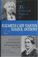 The Selected Papers of Elizabeth Cady Stanton and Susan B. Anthony