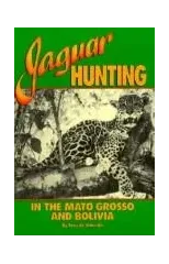 Jaguar Hunting in the Mato Grass & Bolivia