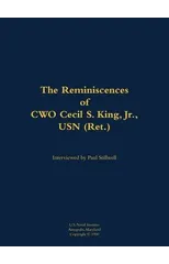 The Reminiscences of CWO Cecil S. King Jr., USN (Ret.)