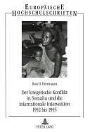 Der kriegerische Konflikt in Somalia und die internationale Intervention 1992 bis 1995