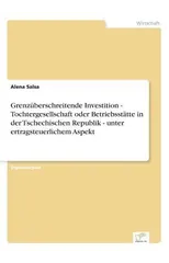 Grenzuberschreitende Investition - Tochtergesellschaft oder Betriebsstatte in der Tschechischen Republik - unter ertragsteuerlichem Aspekt