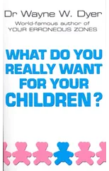 What Do You Really Want For Your Children?