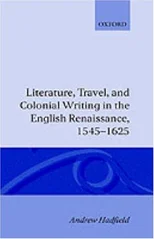 Literature, Travel, and Colonial Writing in the English Renaissance, 1545-1625