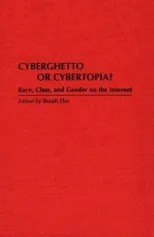 Cyberghetto or Cybertopia?