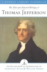 The Life and Selected Writings of Thomas Jefferson