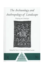 The Archaeology and Anthropology of Landscape