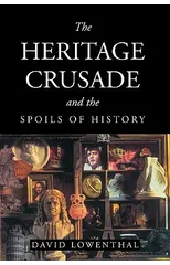 The Heritage Crusade and the Spoils of History