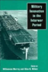 Military Innovation in the Interwar Period (Revised)