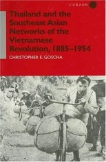 Thailand and the Southeast Asian Networks of The Vietnamese Revolution, 1885-1954