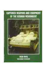 Captured Weapons and Equipment of the German Wehrmacht 1938-1945