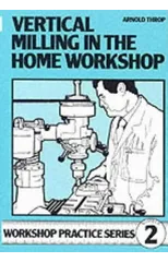 Vertical Milling in the Home Workshop