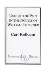 Uses of the Past in the Novels of William Faulkner