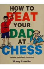 How to Beat Your Dad at Chess