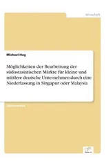 Moglichkeiten der Bearbeitung der sudostasiatischen Markte fur kleine und mittlere deutsche Unternehmen durch eine Niederlassung in Singapur oder Malaysia