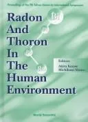 Radon and Thoron in the Human Environment - Proceedings of the 7th Tohwa Univ International Symposium