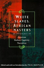 White Slaves, African Masters – An Anthology of American Barbary Captivity Narratives