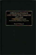 Czechoslovakia's Lost Fight for Freedom, 1967-1969